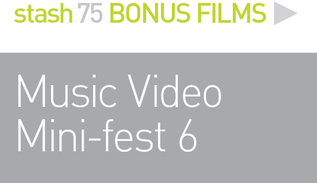 BONUS FILMS: 
MUSIC VIDEO FEST 6