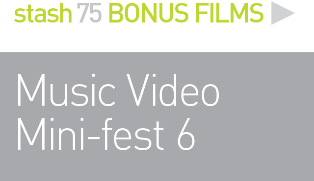 BONUS FILMS: 
MUSIC VIDEO FEST 6