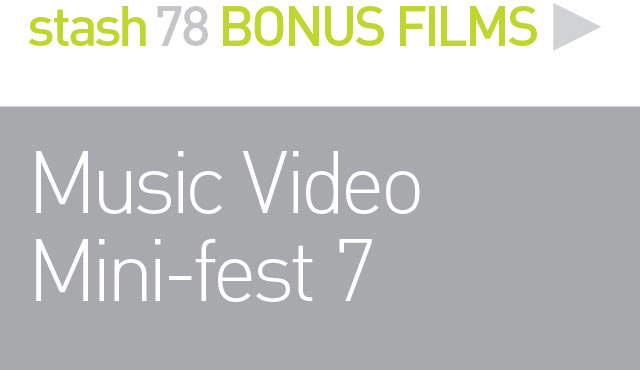 BONUS FILMS: 
MUSIC VIDEO FEST 7