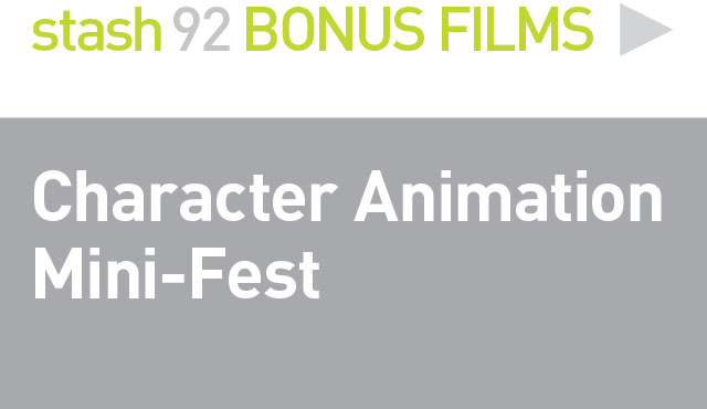 BONUS FILMS: 
Character Animation Mini-Fest
Short film