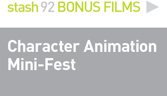 BONUS FILMS: 
Character Animation Mini-Fest
Short film