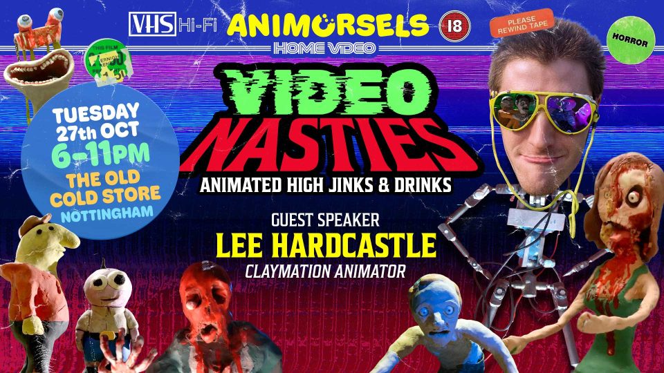 Colorful event poster for Video Nasties: Animated High Jinks & Drinks with claymation creatures, guest speaker Lee Hardcastle, and Animorsels meet up Nottingham Oct 27 2026—event details: 6–11pm at The Old Cold Store, Nottingham. Frame from Stash Magazine article.