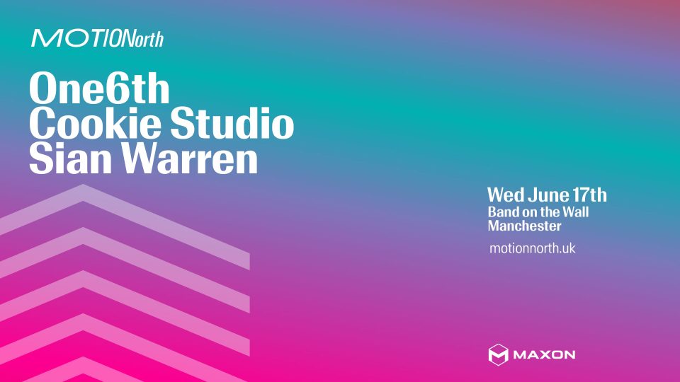 Event poster with a blue-to-pink gradient background. Text reads: MOTIONNorth, One6th, Cookie Studio, Sian Warren. Motion North June 17 2026 meet up Manchester. Wed June 17th, Band on the Wall, motionnorth.uk. Maxon logo in the bottom right. Frame from Stash Magazine article.
