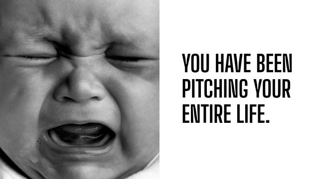 A close-up of a crying baby's face is on the left, with the text You have been pitching your entire life. in bold letters on a white background to the right, subtly highlighting how even from an early age, we instinctively understand the fundamentals of a sales pitch. Frame from Stash Magazine article.