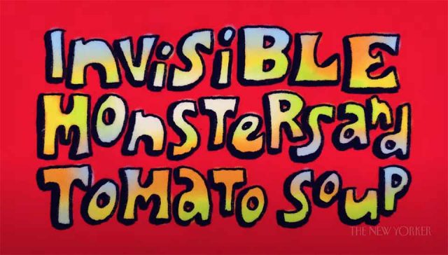 "Invisible Monsters and Tomato Soup" The New Yorker | STASH MAGAZINE