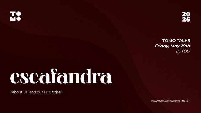 A dark red TOMO-banner-May-2026 graphic for TOMO TALKS 2026 featuring the title escafandra, tagline About us, and our FITC titles. Join us Friday, May 29th at TBD. Follow @toronto_motion on Instagram for updates. Frame from Stash Magazine article.